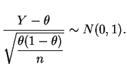 $\displaystyle \frac{Y-\theta}{\sqrt{\dfrac{\theta(1-\theta)}{n}}} \sim N(0,1).
$