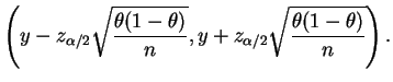 $\displaystyle \left(y - z_{\alpha/2}\sqrt{\frac{\theta(1-\theta)}{n}},
y + z_{\alpha/2}\sqrt{\frac{\theta(1-\theta)}{n}}\right).
$