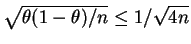 $ \sqrt{\theta(1-\theta)/n}\le 1/\sqrt{4n}$