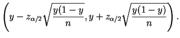 $\displaystyle \left(y - z_{\alpha/2}\sqrt{\frac{y(1-y}{n}},
y + z_{\alpha/2}\sqrt{\frac{y(1-y)}{n}}\right).
$