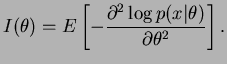 $\displaystyle I(\theta)=E \left[-\frac{\partial^2\log
p(x\vert\theta)}{\partial\theta^2}\right].
$