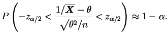 $\displaystyle P\left(-z_{\alpha/2} < \frac{1/\overline{\bfX}-\theta}{\sqrt{\theta^2/n}}<
z_{\alpha/2}\right)\approx 1-\alpha.
$