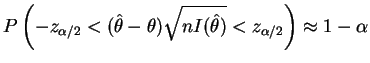 $\displaystyle P\left(-z_{\alpha/2} <
(\hat{\theta}-\theta)\sqrt{nI(\hat{\theta})} < z_{\alpha/2}
\right)\approx 1-\alpha
$