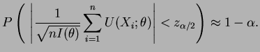 $\displaystyle P\left(~\left\vert\frac{1}{\sqrt{nI(\theta)}} \sum_{i=1}^n U(X_i;\theta)
\right\vert < z_{\alpha/2}\right) \approx 1-\alpha.
$