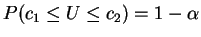 $ P(c_1\le U\le c_2)=1-\alpha$