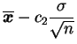 $\displaystyle \overline{\bfx}-c_2\frac{\sigma}{\sqrt{n}}$