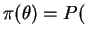 $\displaystyle \pi(\theta)=P($