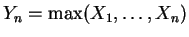 $ Y_n=\max(X_1,\dots,X_n)$