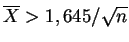 $ \overline{X}>1,645/\sqrt{n}$