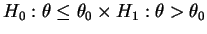 $ H_0:\theta\le\theta_0\times H_1:\theta>\theta_0$