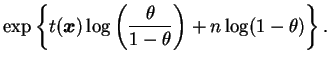 $\displaystyle \exp\left\{t(\bfx)\log\left(\frac{\theta}{1-\theta}\right)+n\log(1-\theta)\right\}.$