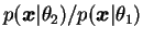 $ p(\bfx\vert\theta_2)/p(\bfx\vert\theta_1)$