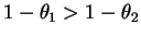 $ 1-\theta_1>1-\theta_2$