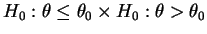 $ H_0:\theta\le\theta_0\times H_0:\theta>\theta_0$