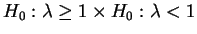 $ H_0:\lambda\ge
1\times H_0:\lambda < 1$