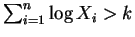 $ \sum_{i=1}^n\log X_i>k$