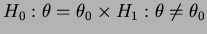 $ H_0:\theta=\theta_0\times H_1:\theta\ne\theta_0$