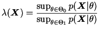 $\displaystyle \lambda(\bfX)=\frac
{\sup_{\theta\in\Theta_0}p(\bfX\vert\theta)}
{\sup_{\theta\in\Theta_1}p(\bfX\vert\theta)}
$