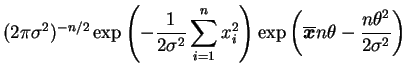 $\displaystyle (2\pi\s)^{-n/2}\exp\left(-\frac{1}{2\s}\sum_{i=1}^n x_i^2\right)
\exp\left(\overline{\bfx}n\theta-\frac{n\theta^2}{2\s} \right)$