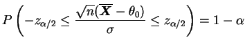 $\displaystyle P\left(-z_{\alpha/2}\le\frac{\sqrt{n}(\overline{\bfX}-\theta_0)}{\sigma}\le
z_{\alpha/2}\right) = 1-\alpha
$