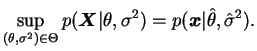 $\displaystyle \sup_{(\theta,\s)\in\Theta}p(\bfX\vert\theta,\s) =
p(\bfx\vert\hat{\theta},\hat{\sigma}^2).
$