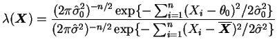 $\displaystyle \lambda(\bfX)=\frac
{(2\pi\hat{\sigma}^2_0)^{-n/2}
\exp\{-\sum_{i...
...igma}^2 )^{-n/2}
\exp\{-\sum_{i=1}^n(X_i-\overline{\bfX})^2/2\hat{\sigma}^2\}}
$