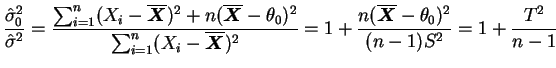 $\displaystyle \frac{\hat{\sigma}^2_0}{\hat{\sigma}^2}=
\frac{\sum_{i=1}^n(X_i-\...
...{\bfX})^2}=
1+\frac{n(\overline{\bfX}-\theta_0)^2}{(n-1)S^2}=1+\frac{T^2}{n-1}
$