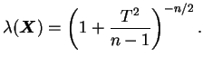 $\displaystyle \lambda(\bfX)= \left(1+\frac{T^2}{n-1}\right)^{-n/2}.
$