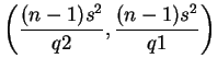$\displaystyle \left(\frac{(n-1)s^2}{q2},\frac{(n-1)s^2}{q1}\right)
$