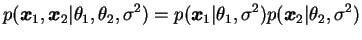$\displaystyle p(\bfx_1,\bfx_2\vert\theta_1,\theta_2,\s)=
p(\bfx_1\vert\theta_1,\s)p(\bfx_2\vert\theta_2,\s)
$