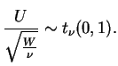 $\displaystyle \frac{U}{\sqrt{\frac{W}{\nu}}}\sim t_{\nu}(0,1).
$
