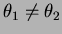 $ \theta_1\ne\theta_2$