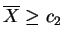 $ \overline{X}\ge c_2$