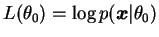 $ L(\theta_0)=\log p(\bfx\vert\theta_0)$