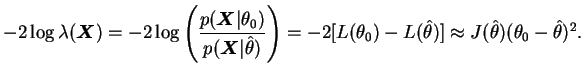 $\displaystyle -2\log\lambda(\bfX)=
-2\log\left(\frac{p(\bfX\vert\theta_0)}{p(\b...
...L(\theta_0)-L(\hat{\theta})]\approx
J(\hat{\theta})(\theta_0-\hat{\theta})^2.
$