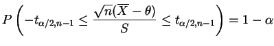 $\displaystyle P\left(-t_{\alpha/2,n-1}\le\frac{\sqrt{n}(\overline{X}-\theta)}{S}\le
t_{\alpha/2,n-1}\right) = 1- \alpha
$
