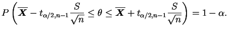 $\displaystyle P\left(
\overline{\bfX}-t_{\alpha/2,n-1}\frac{S}{\sqrt{n}}
\le\theta\le
\overline{\bfX}+t_{\alpha/2,n-1}\frac{S}{\sqrt{n}}
\right)= 1-\alpha.
$