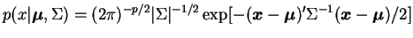 $\displaystyle p(x\vert\bfmu,\Sigma)=
(2\pi)^{-p/2}\vert\Sigma\vert^{-1/2}\exp[-(\bfx-\bfmu)'\Sigma^{-1}(\bfx-\bfmu)/2]
$