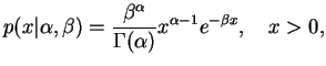 $\displaystyle p(x\vert\alpha,\beta)=\frac{\beta^{\alpha}}{\Gamma(\alpha)}
x^{\alpha-1}e^{-\beta x},\quad x>0,
$