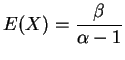 $\displaystyle E(X)=\frac{\beta}{\alpha-1}$