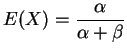 $\displaystyle E(X)=\frac{\alpha}{\alpha+\beta}$