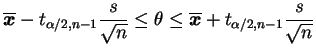 $\displaystyle \overline{\bfx}-t_{\alpha/2,n-1}\frac{s}{\sqrt{n}}
\le\theta\le
\overline{\bfx}+t_{\alpha/2,n-1}\frac{s}{\sqrt{n}}
$