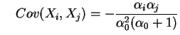 $\displaystyle \quad
Cov(X_i,X_j)=-\frac{\alpha_i\alpha_j}{\alpha_0^2(\alpha_0+1)}
$