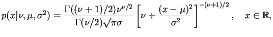 $\displaystyle p(x\vert\nu,\mu,\s)=
\frac{\Gamma((\nu+1)/2)\nu^{\nu/2}}{\Gamma(\...
...igma}
\left[\nu+\frac{(x-\mu)^2}{\s}\right]^{-(\nu+1)/2},\quad x\in\mathbb{R},
$