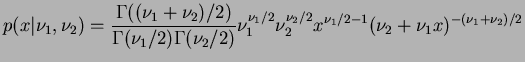 $\displaystyle p(x\vert\nu_1,\nu_2)=
\frac{\Gamma((\nu_1+\nu_2)/2)}{\Gamma(\nu_1...
...}
\nu_1^{\nu_1/2}\nu_2^{\nu_2/2}x^{\nu_1/2-1}(\nu_2+\nu_1x)^{-(\nu_1+\nu_2)/2}
$