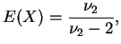 $\displaystyle E(X)=\frac{\nu_2}{\nu_2-2},$