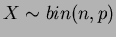 $ X\sim bin(n,p)$