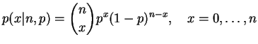 $\displaystyle p(x\vert n,p)={{n}\choose{x}}p^x(1-p)^{n-x},\quad x=0,\dots,n
$