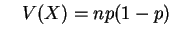 $\displaystyle \quad
V(X)=np(1-p)
$