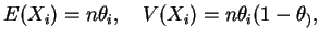 $\displaystyle E(X_i)=n\theta_i,\quad
V(X_i)=n\theta_i(1-\theta_),$